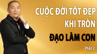 Tròn Đạo Làm Con cuộc đời sẽ Tốt Đẹp | Phần 2 | Nguyễn Phùng Phong