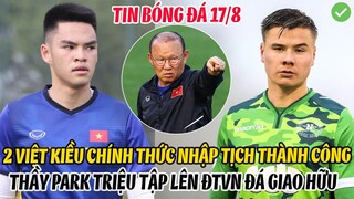 NÓNG: 2 VIỆT KIỀU CHÍNH THỨC NHẬP TỊCH THÀNH CÔNG, THẦY PARK TRIỆU LẬP LÊN ĐTVN ĐÁ GIAO HỮU