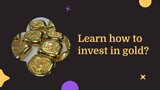 Learn how to invest in gold?