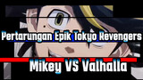 Pertarungan Epik Tokyo Revengers
Mikey VS Valhalla