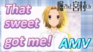 [Horimiya]  AMV | That sweet got me!