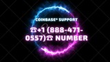 Coinbase® Support Number☎+1-888-471-0557📞 …