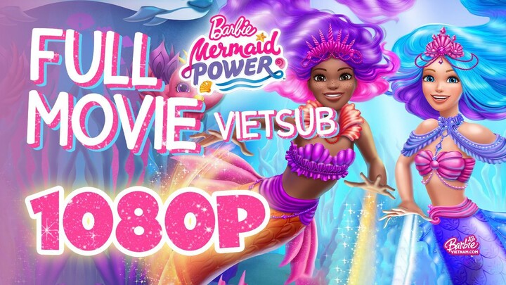 Vietsub | Barbie™: Mermaid Power (2022) | Trọn Bộ (Full HD 1080p)