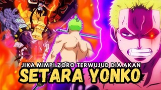 Zoro Akan Setara Para Yonko !!!