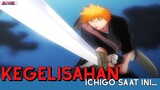 Bleach || Kegelisahan Ichigo Saat Ini...