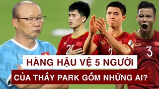 Hàng phòng ngự 5 người của HLV PARK HANG-SEO bao gồm những ai?