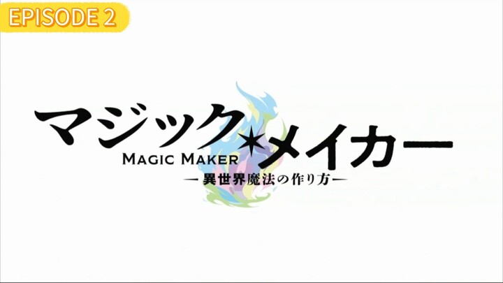 Magic maker - isekai mahou no tsukurikata - EPISODE 2 - SUB INDO - 720P