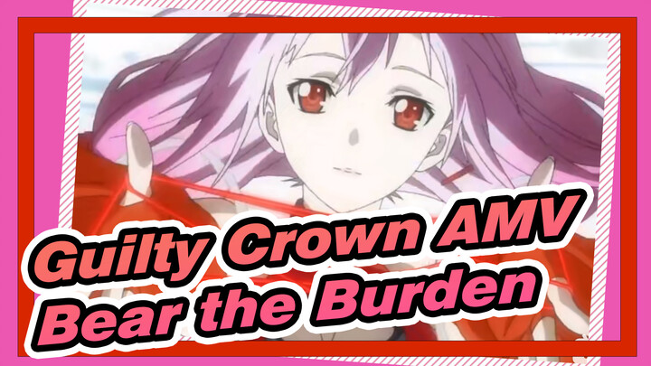 [Guilty Crown AMV] If You Want to Take the Crown, You Must Bear Its Burden_3