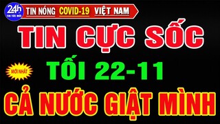 🔥Tin Nóng Thời Sự Mới Nhất Tối  Ngày 22/11/2021/Tin Nóng Trị Việt Nam và Thế Giới