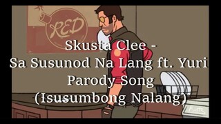 Skusta Clee - Sa Susunod Na Lang ft. Yuri Parody Song (Isusumbong Nalang)