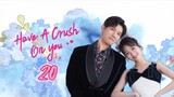 🇨🇳 Have a crush on you EP 20 EngSub