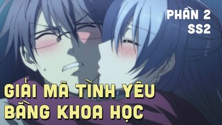 Tóm Tắt Anime: " Giải Mã Tình Yêu Bằng Khoa Học " SS2 | Phần 2/4 | Teny Anime