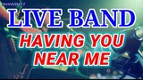 LIVE BAND || HAVING YOU NEAR ME
