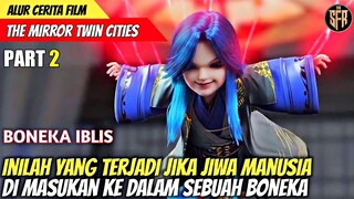 KETIKA JIWA MANUSIA DI MASUKAN KE DALAM BONEKA - Alur Cerita THE MIRROR TWIN CITIES SEASON 2 PART 2