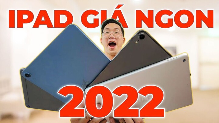 TOP NHỮNG CHIẾC iPAD GIÁ NGON NHẤT 2022