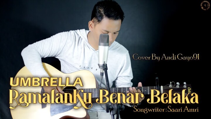 UMBRELLA - RAMALANKU BENAR BELAKA || COVER BY ANDI GAYO91 ( AKUSTIK VERSION )