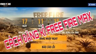 FREE FIRE- HƯỚNG DẪN CÁCH ĐĂNG KÍ FREE FIRE MAX SEVER GARENA VIỆT NAM CHO AE CÓ CƠ HỘI TRẢI NGHIỆM