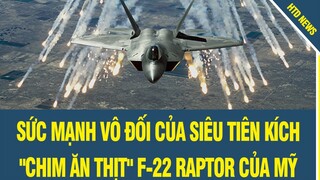 Sức mạnh vô đối của siêu tiên kích F-22 của Mỹ, đến đồng minh thân cận cũng không thể động vào.