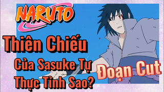 [Naruto] Đoạn Cut | Thiên Chiếu Của Sasuke Tự Thực Tỉnh Sao?