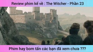 Review phim kể về : The Witcher - Phần 23