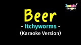 Beer - Itchyworms  (Karaoke Version)
