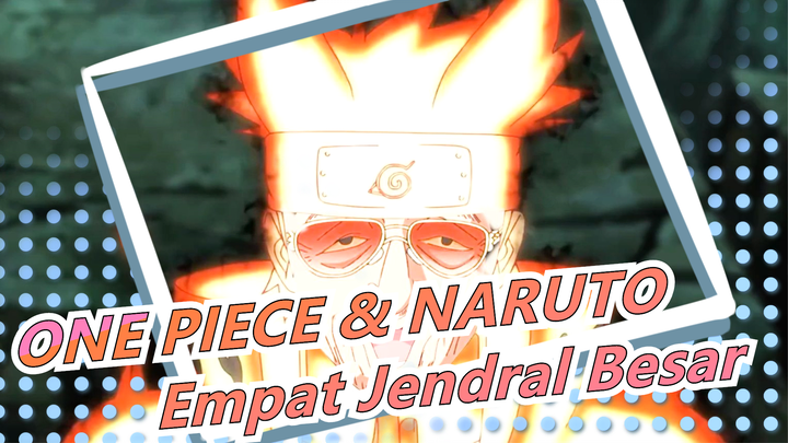 ONE PIECE & NARUTO | Empat Jendral Besar Shinobi