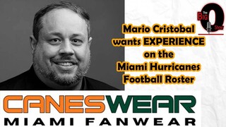 Mario Cristobal Wants Experience on The Miami Hurricanes Football Roster