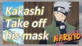 Kakashi Take off his mask