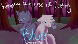 What's The Use Of Feeling Blue - Warriors Bluefur and Snowfur MAP [COMPLETED]