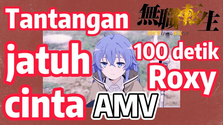 [Mushoku Tensei] AMV | Tantangan jatuh cinta 100 detik Roxy