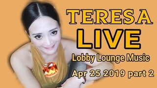 Teresa Live - Lobby Lounge Music - Apr 25 2019 part 2