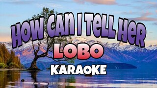 How Can I Tell Her - Lobo (KARAOKE)