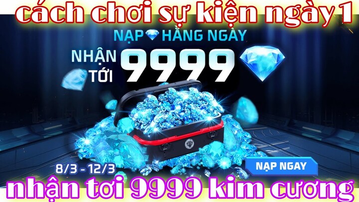 Free fire|  hướng dẫn cách chơi sự kiện nạp kim cương hằng ngày nhận 9999 kim cương ngày 1