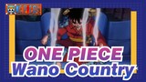 ONE PIECE|【Epic Luffy】Wano Country