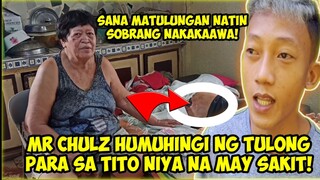 MR. CHULZ HUMINGI NG TULONG PARA SA TITO NIYA NA MAY SAKIT, TULUNGAN NATIN SILA MGA TEAM TAPANG!