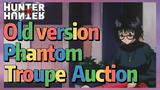 Old version Phantom Troupe Auction