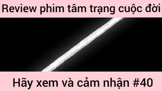 Review phim tâm trạng cuộc đời hãy xem và cảm nhận #40