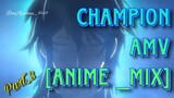 Champion AMV [Anime_mix]. Part.3. end.