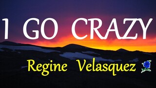 I GO CRAZY -  REGINE VELASQUEZ lyrics