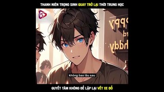 Thanh Niên Trọng Sinh Quay Trở Lại Thời Trung Học, Quyết Tâm Không Để Lặp Lại Vết Xe Đổ