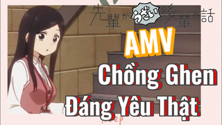 [Senpai Đáng Ghét Của Tôi] AMV | Chồng Ghen Đáng Yêu Thật