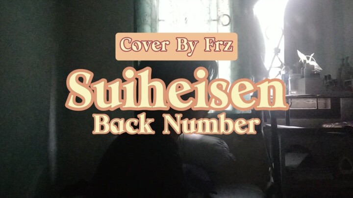 NGGALAU LAGI 😔✨ Suiheisen “Back Number” (Cover By Frz)