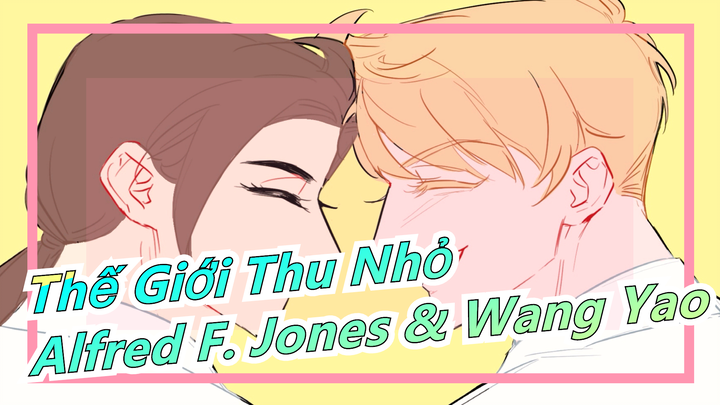 [Thế Giới Thu Nhỏ] Alfred F. Jones & Wang Yao|'You belong with me'