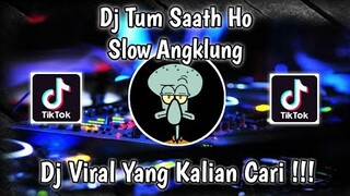 DJ TUM SAATH HO SLOW ANGKLUNG VIRAL TIK TOK 2021 YANG KALIAN CARI !