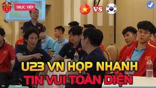 Sát Giờ Đấu U23 Hàn Quốc, U23 Việt Nam Họp Nhanh Báo Tin Vui Toàn Diện, NHM Quê Nhà Vỡ Òa