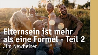 Elternsein ist mehr als eine Formel – Grundlagen der Kindererziehung | Teil 2 | Jim Newheiser