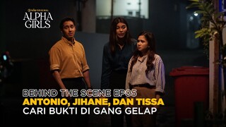 Behind The Scene EP05 | Alpha Girls | Tissa Biani, Jihane Almira, Antonio Blanco Jr, Kevin Julio