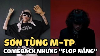 Sơn Tùng comeback nhưng 'flop nặng'- Liên tục dính scandal nên khán giả quay lưng