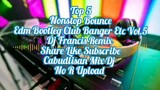 Top 5 Nonstop Bounce Edm Bootleg Club Banger Etc Vol.5 Dj Francis Remix