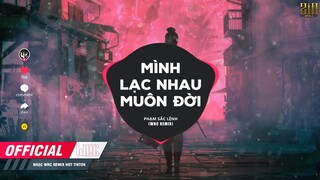 MÌNH LẠC NHAU MUÔN ĐỜI ( WRC REMIX ) PHẠM SẮC LỆNH l người ấy cho em rất nhiều Remix... Hot Tiktok